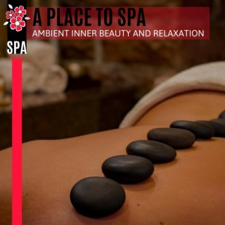 A Place to Spa - Ambient Inner Beauty and Relaxation