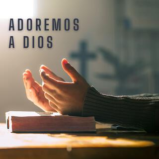 Adoremos a Dios