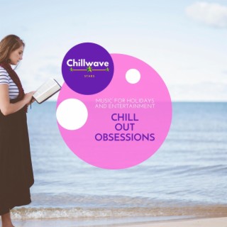 Chill Out Obsessions - Music for Holidays and Entertainment