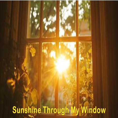 Sunshine Through My Window | Boomplay Music