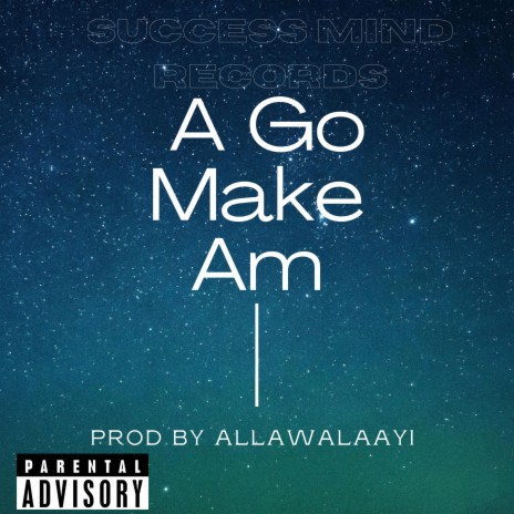 A Go Make Am | Boomplay Music