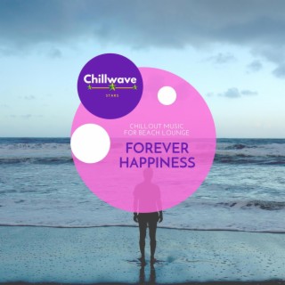 Forever Happiness - Chillout Music for Beach Lounge