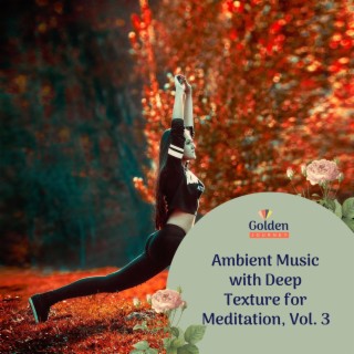 Ambient Music with Deep Texture for Meditation, Vol. 3