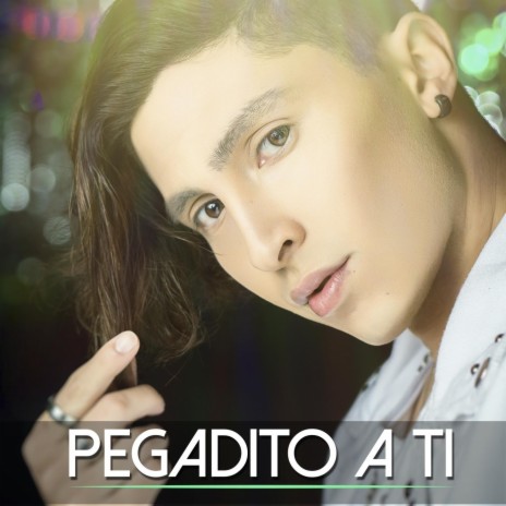 Pegadito a Ti | Boomplay Music