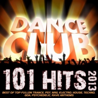 101 Dance Club Hits 2013 - Best of Top Fullon Trance, Psy, NRG, Electro, House, Techno, Goa, Psychedelic, Rave Anthems