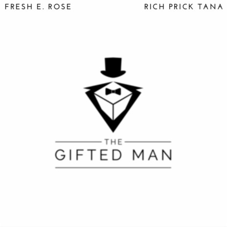 The Gifted Man ft. Rich Prick Tana