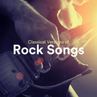Classical Versions of Rock Songs