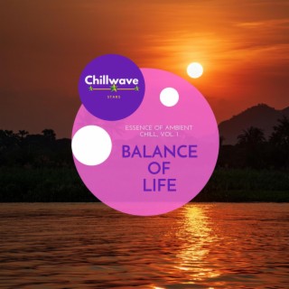 Balance of Life - Essence of Ambient Chill, Vol. 1