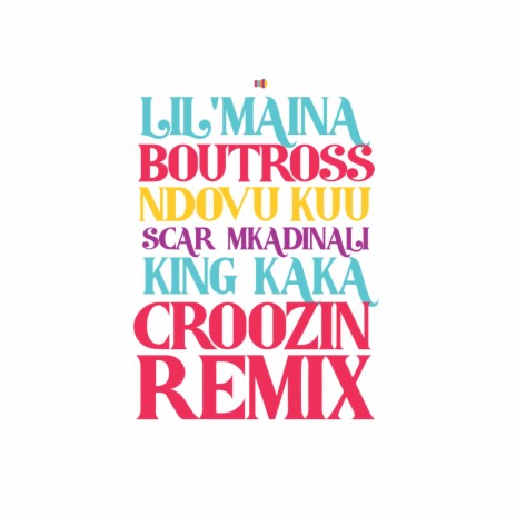 Croozin (Remix) ft. Ndovu Kuu, Lil Maina, Boutross & Scar Mkadinali | Boomplay Music