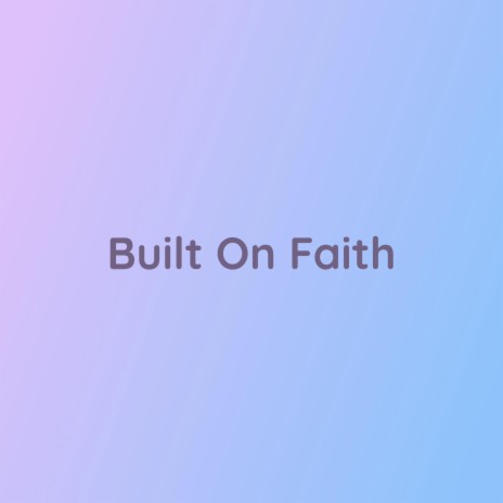 Built On Faith | Boomplay Music