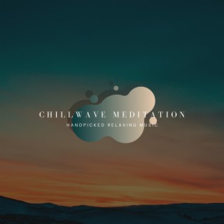 Chillwave Meditation - Handpicked Relaxing Music