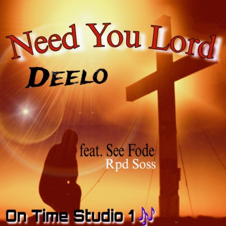 Need You Lord ft. SeeFode & RPD Soss