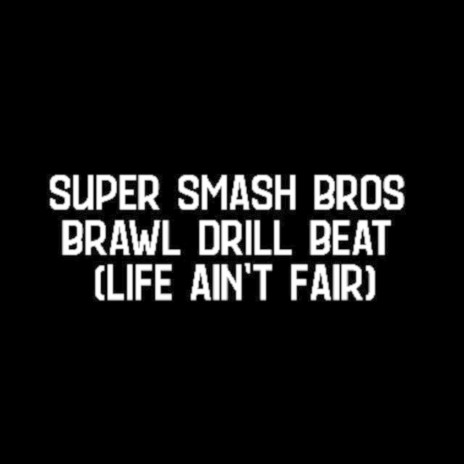 Super Smash Bros Brawl Drill Beat (Life Ain't Fair') | Boomplay Music