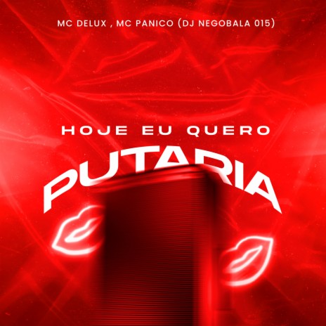 Hoje Eu Quero Putaria ft. MC Pânico & DJ Nego Bala 015 | Boomplay Music