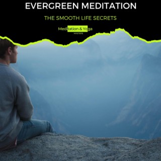 Evergreen Meditation - The Smooth Life Secrets