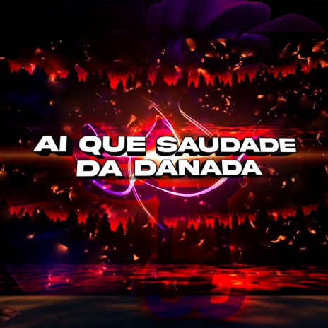 Ai Que Saudade Da Danada | Boomplay Music