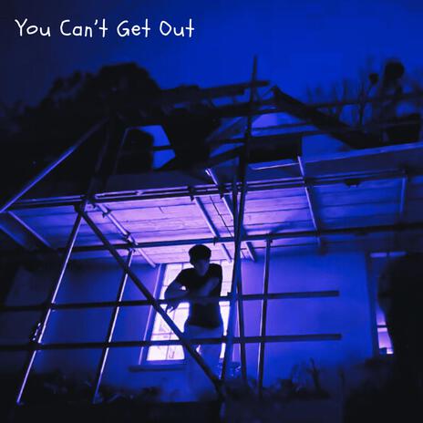 You Can't Get Out | Boomplay Music