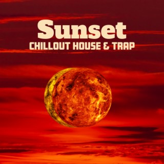 Sunset: Chillout House & Trap