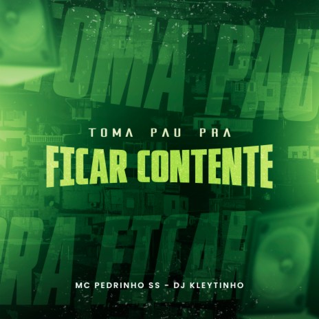 Toma Pau pra Ficar Contente ft. DJ Kleytinho | Boomplay Music