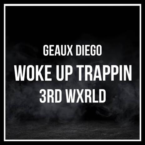 Woke up trappin ft. Geaux Diego | Boomplay Music