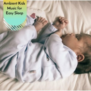 Ambient Kids Music for Easy Sleep