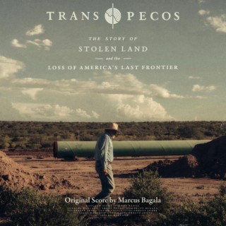 Trans Pecos: The Story Of Stolen Land and the Loss of America's Last Frontier (Original Motion Picture Soundtrack)