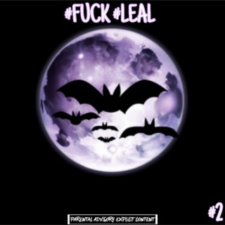 #FUCK #LEAL #2