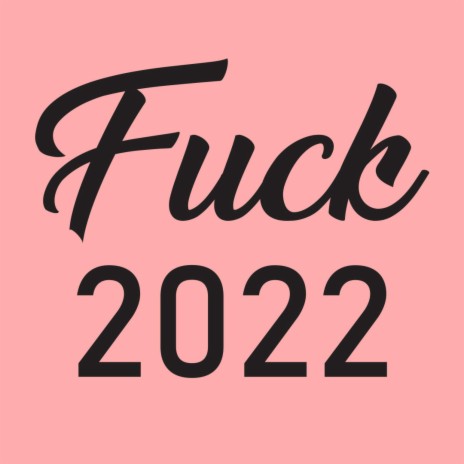 Fuck 2022 (Life Pt. 3) | Boomplay Music