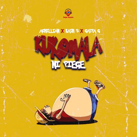 KUKOMALA NI PIEGE ft. Kash B & Gansta G | Boomplay Music