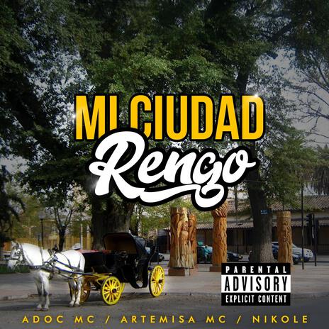 Mi cuidad Rengo ft. ADOC MC & NIKOLE | Boomplay Music