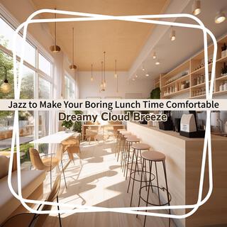 Jazz to Make Your Boring Lunch Time Comfortable