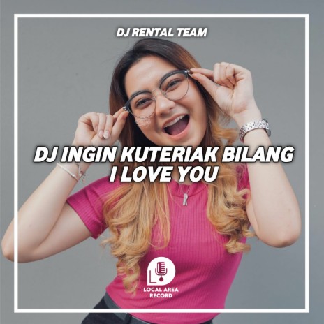 DJ Ingin Ku Teriak Bilang I Love U - Bukan Main Main ft. DJ Tik Tok | Boomplay Music