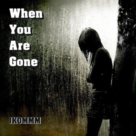 When You Are Gone | Boomplay Music