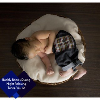 Bubbly Babies During Night Relaxing Tunes, Vol. 10