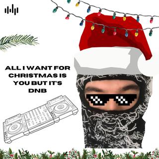 ALL I WANT FOR CHRISTMAS IS YOU BUT IT'S DNB