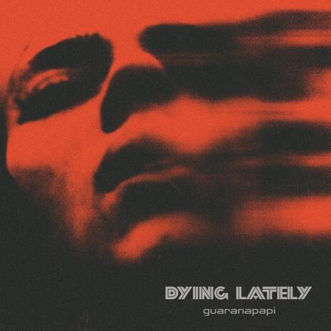 dying lately | Boomplay Music