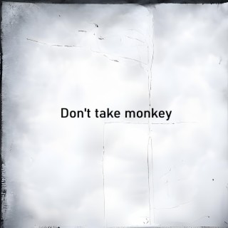 Don't take monkey