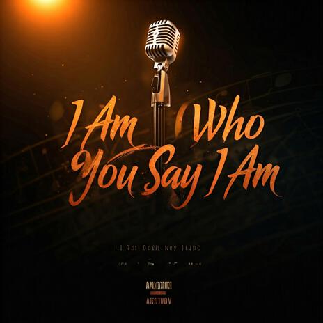 I Am Who You Say I Am | Boomplay Music