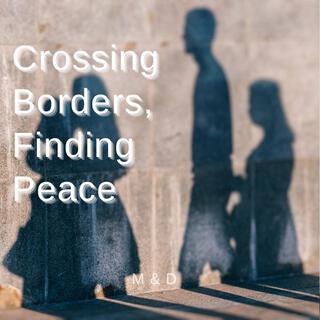 Crossing Borders, Finding Peace