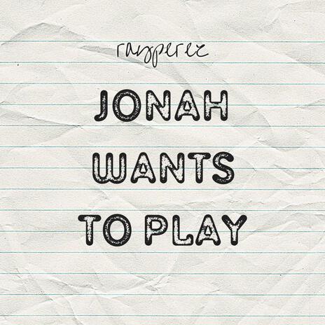 Jonah Wants To Play | Boomplay Music