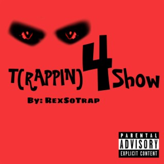 T(rappin) 4 Show