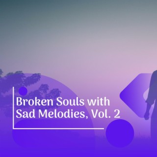Broken Souls with Sad Melodies, Vol. 2