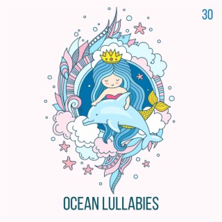 Ocean Lullabies: 30 The Most Relaxing Sounds for Baby Nap Time, Soothing Songs for Trouble Sleeping for Newborn, Nursery Rhythms for Sleep Deeply