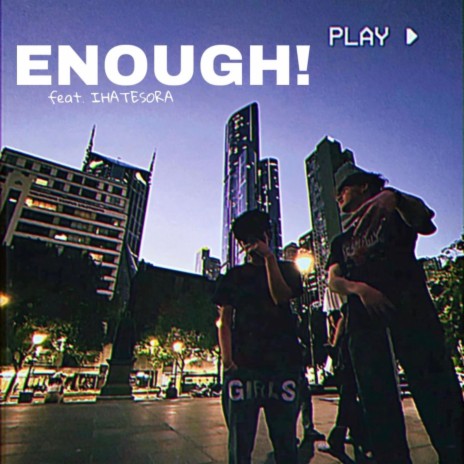 Enough! ft. IHATESORA | Boomplay Music