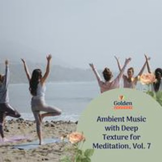 Ambient Music with Deep Texture for Meditation, Vol. 7