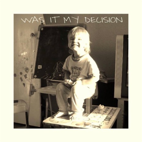 Was It My Decision | Boomplay Music