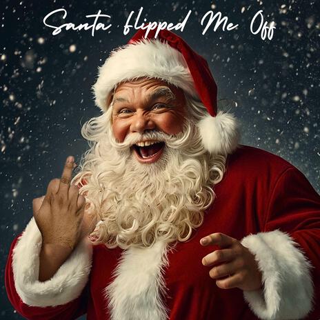 Santa Flipped Me Off | Boomplay Music