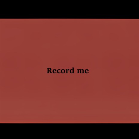 Record me