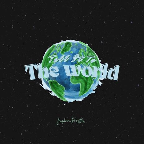 Tell It To The World | Boomplay Music