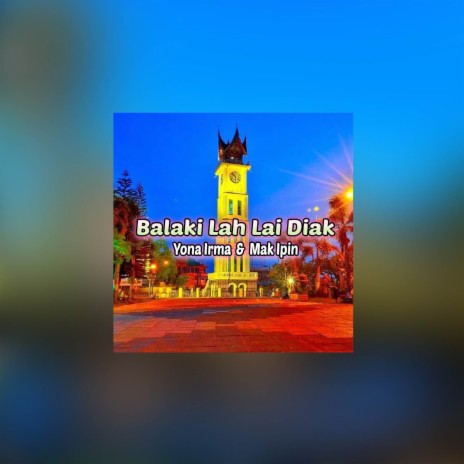 Balaki Lah Lai Diak ft. Mak Ipin | Boomplay Music